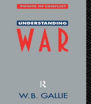 Understanding War An Essay on the Nuclear Age By Decd W B Gallie