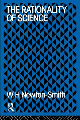 The Rationality of Science By Newton-Smith W H (Paperback)