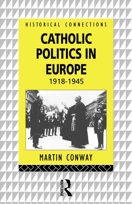 Catholic Politics in Europe 1918-45 By Martin Conway (Paperback)