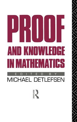 Proof and Knowledge in Mathematics By Detlefsen Michael (Hardback)