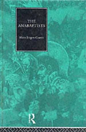 Anabaptists By Hans-jurgen Goertz (Hardback) 9780415082389