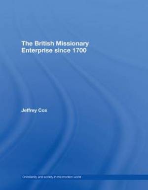 British Missionary Enterprise since 1700 By Jeffrey Cox (Hardback)