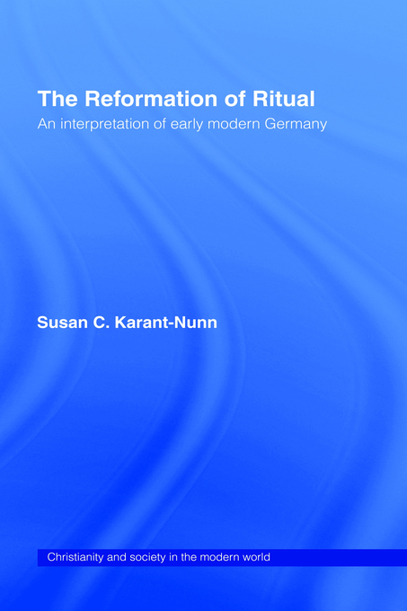 The Reformation of Ritual By Susan C Karant-Nunn (Hardback)