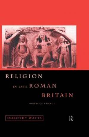 Religion in Late Roman Britain By Dorothy Watts (Hardback)