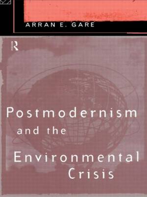 Postmodernism and the Environmental Crisis By Arran Gare (Paperback)