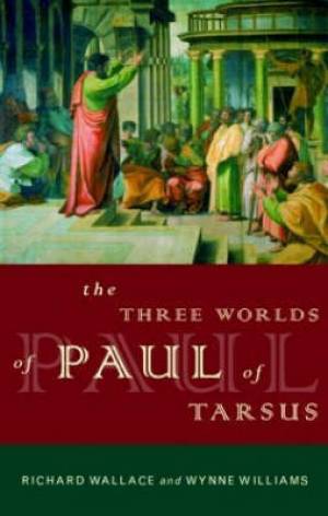 Three Worlds Of Paul Of Tarsus By Richard Wallace Wynne Williams