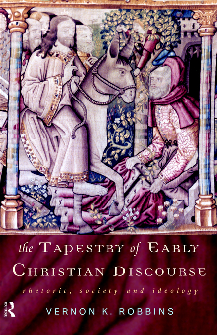 The Tapestry of Early Christian Discourse Rhetoric Society and Ideol