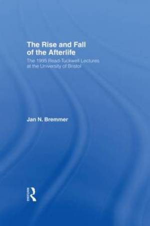 Rise And Fall Of The Afterlife By Jan N Bremmer (Hardback)