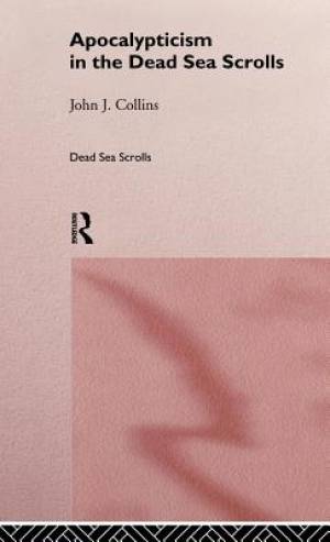 Apocalypticism in the Dead Sea Scrolls By John J Collins (Hardback)