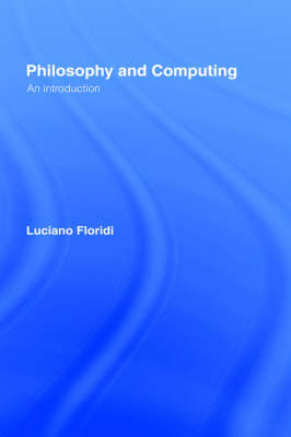 Philosophy and Computing By Luciano Floridi (Hardback) 9780415180245