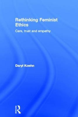 Rethinking Feminist Ethics By Daryl Koehn (Hardback) 9780415180320