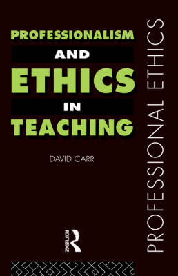 Professionalism and Ethics in Teaching By David Carr (Hardback)