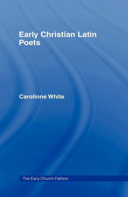 Early Christian Latin Poets By Carolinne White (Hardback)