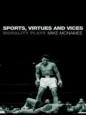 Sports Virtues and Vices Morality Plays By Mc Namee Mike (Paperback)