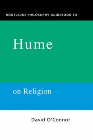 Routledge Philosophy Guidebook to Hume on Religion By David O'Connor