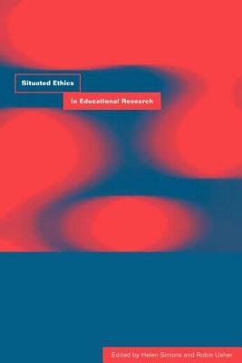 Situated Ethics in Educational Research By Simons Helen Usher Robin