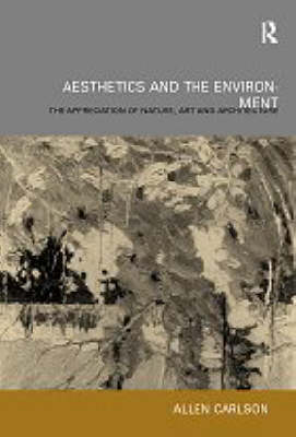 Aesthetics and the Environment By Allen Carlson (Hardback)