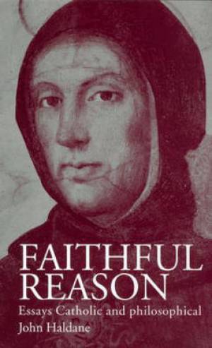 Faithful Reason By John Haldane st Andrews University Uk (Paperback)