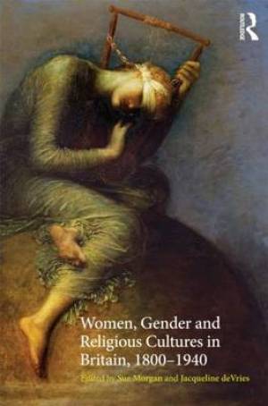 Women Gender and Religious Cultures in Britain 1800-1940 By Sue Morgan