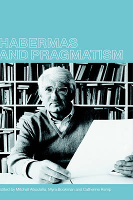 Habermas and Pragmatism By Aboulafia Mitchell (Hardback) 9780415234580