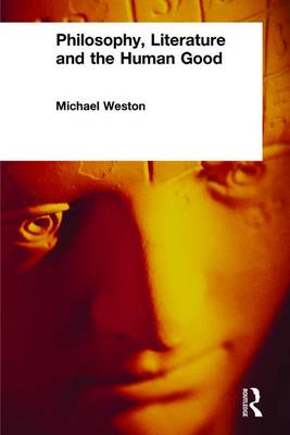 Philosophy Literature and the Human Good By Michael Weston (Paperback)