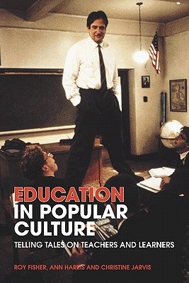 Education in Popular Culture Telling Tales on Teachers and Learners