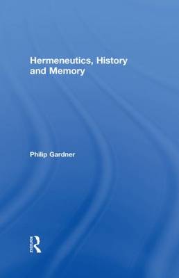 Hermeneutics History and Memory By Gardner Philip (Hardback)