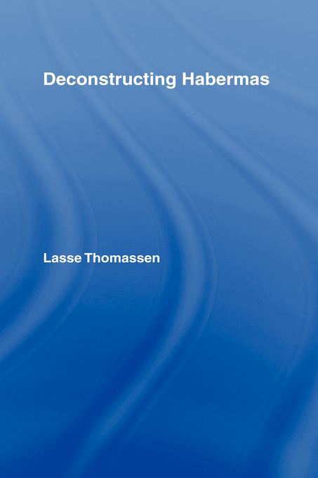 Deconstructing Habermas By Lasse Thomassen (Hardback) 9780415360548