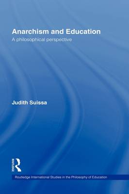 Anarchism and Education A Philosophical Perspective By Suissa Judith