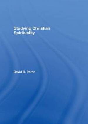 Studying Christian Spirituality By David B Perrin (Hardback)