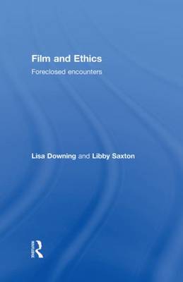 Film and Ethics By Libby Saxton Lisa Downing (Hardback) 9780415409261