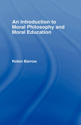 An Introduction to Moral Philosophy and Moral Education (Hardback)