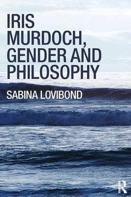 Iris Murdoch Gender and Philosophy By Sabina Lovibond (Paperback)