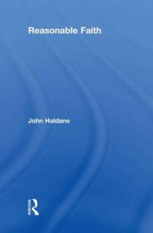 Reasonable Faith By John Haldane st Andrews University Uk (Hardback)