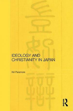 Ideology and Christianity in Japan By Kiri Paramore (Hardback)