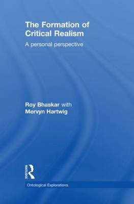 The Formation of Critical Realism By Mervyn Hartwig Roy Bhaskar