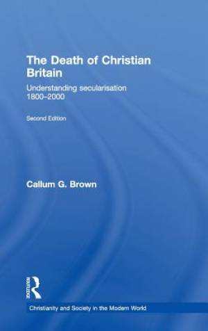 Death Of Christian Britain By Callum G Brown university Of Dundee Uk