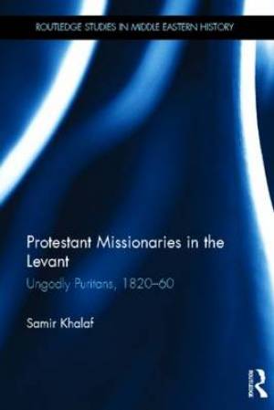 Protestant Missionaries in the Levant By Khalaf (Hardback)