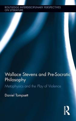 Wallace Stevens and Pre-Socratic Philosophy Metaphysics and the Play