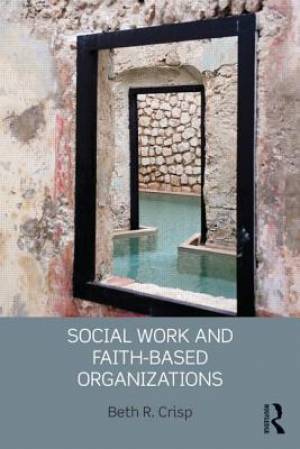 Social Work and Faith-based Organizations By Beth R Crisp (Paperback)