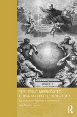 The Jesuit Missions to China and Peru 1570-1610 By Ana Carolina Hosne