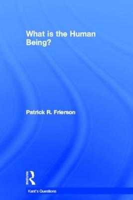 What Is the Human Being By Patrick R Frierson (Hardback) 9780415558440