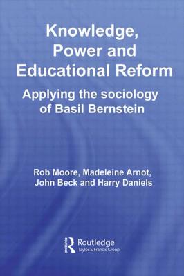 Knowledge Power and Educational Reform Applying the Sociology of Bas