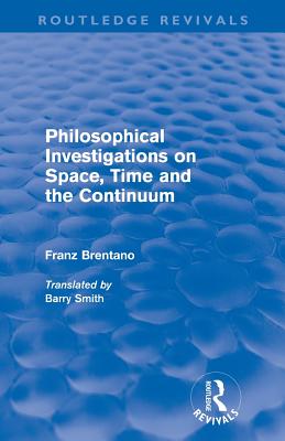 Philosophical Investigations on Time Space and the Continuum Routled