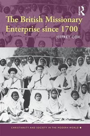 The British Missionary Enterprise Since 1700 By Jeffrey Cox