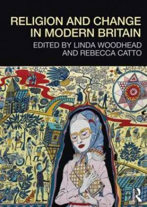 Religion and Change in Modern Britain By Woodhead Linda Catto Rebecca