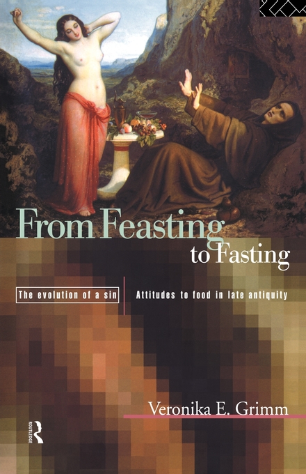 From Feasting to Fasting the Evolution of a Sin By Veronika Grimm