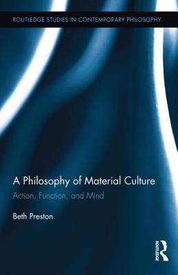 A Philosophy of Material Culture Action Function and Mind (Hardback)