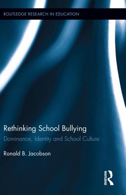 Rethinking School Bullying Dominance Identity and School Culture