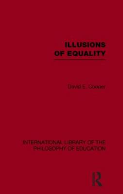 Illusions of Equality International Library of the Philosophy of Educ